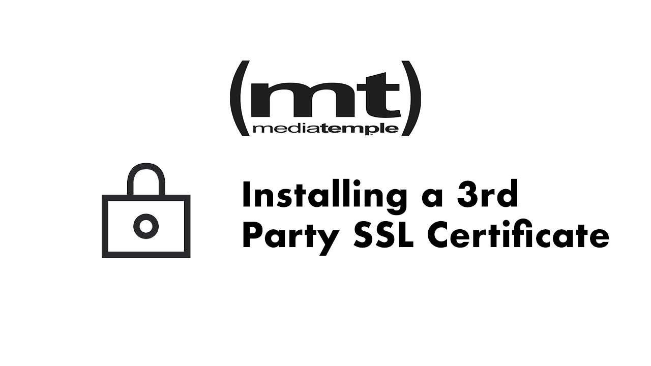 A Complete Guide on Installing 3rd Party SSL Certificates on MediaTemple Hosting